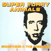 Super Furry Animals - Something 4 The Weekend