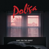 Polica - Give You the Ghost