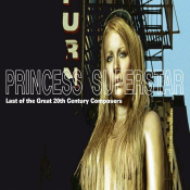 Princess Superstar - Last of the Great 20th Century Composers