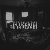 The Front Bottoms - In Sickness & in Flames