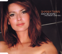 Shania Twain - Don't Be Stupid (You Know I Love You) (Australia)