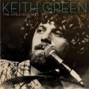 Keith Green - The Greatest Hits