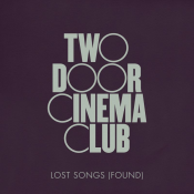 Two Door Cinema Club - Lost Songs (Found)