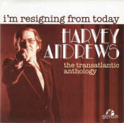 Harvey Andrews - I'm Resigning From Today - The Transatlantic Anthology