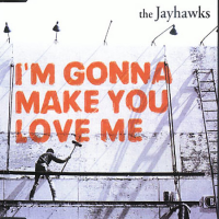 The Jayhawks - I'm Gonna Make You Love Me