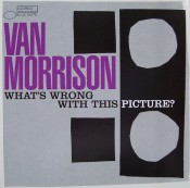 Van Morrison - What's Wrong With This Picture?