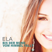 Ela - Bis der Mond vom Himmel fällt