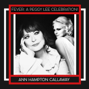 Ann Hampton Callaway - Fever: A Peggy Lee Celebration!