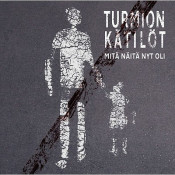 Turmion Kätilöt - Mitä Näitä Nyt Oli