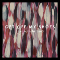 Get Off My Shoes - Off With Our Heads