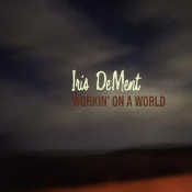 Iris DeMent - Workin' on a World