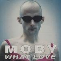 Moby - What Love