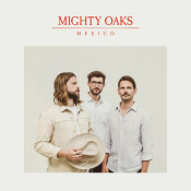 Mighty Oaks - Mexico