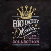 Big Daddy Weave - The Ultimate Collection