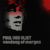 Paul Van Vliet - Vandaag of morgen