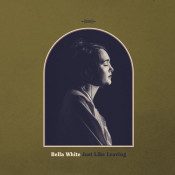 Bella White - Just Like Leaving