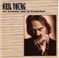 Neil Young - An Acoustic Tale Of Greendale