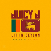 Juicy J - Lit in Ceylon