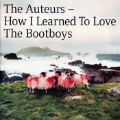 The Auteurs - How I Learned to Love the Bootboys