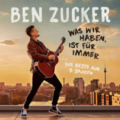 Ben Zucker - Was wir haben, ist für immer - Das Beste aus 5 Jahren