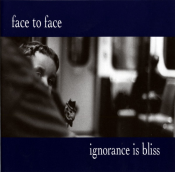 Face To Face - Ignorance Is Bliss