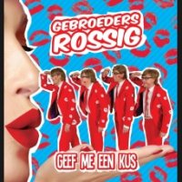 Gebroeders Rossig - Geef me een kus