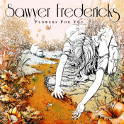 Sawyer Fredericks - Flowers for You