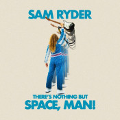 Sam Ryder - There's Nothing but Space, Man!