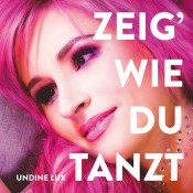 Undine Lux - Zeig' wie du tanzt