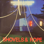 Shovels & Rope - Something Is Working Up Above My Head