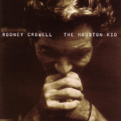 Rodney Crowell - The Houston Kid