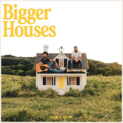 Dan + Shay - Bigger Houses