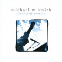 Michael W. Smith - Decades Of Worship
