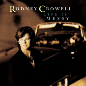 Rodney Crowell - Life Is Messy