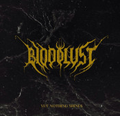 Bloodlust - Yet Nothing Shines