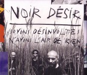 Noir Désir - Soyons Désinvoltes, N'Ayons L'Air De Rien