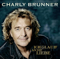 Charly Brunner - Ich glaub´ an die Liebe