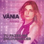 Vânia Teixeira - Tu fazes-me enlouquecer