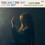 Lucy Rose - This Ain't the Way You Go Out