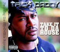 Trick Daddy - Take It To Da House