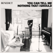 Benedict - You Can Tell Me Nothing That I Should