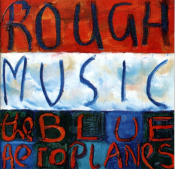 The Blue Aeroplanes - Rough Music