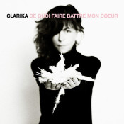 Clarika - De Quoi Faire Battre Mon Cœur