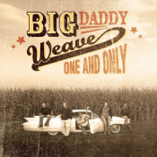 Big Daddy Weave - One and Only