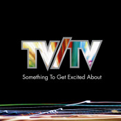 TV/TV - Something To Get Excited About
