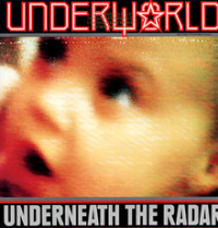 Underworld - Underneath The Radar