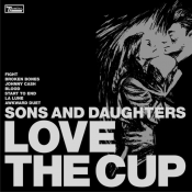 Sons and Daughters - Love the Cup