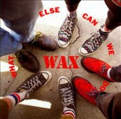Wax - What Else Can We Do