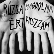 Magdolna Rúzsa - Érj hozzám