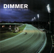 Dimmer - I Believe You Are a Star